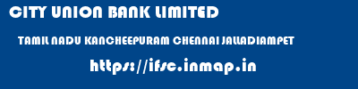 CITY UNION BANK LIMITED  TAMIL NADU KANCHEEPURAM CHENNAI JALLADIAMPET  ifsc code